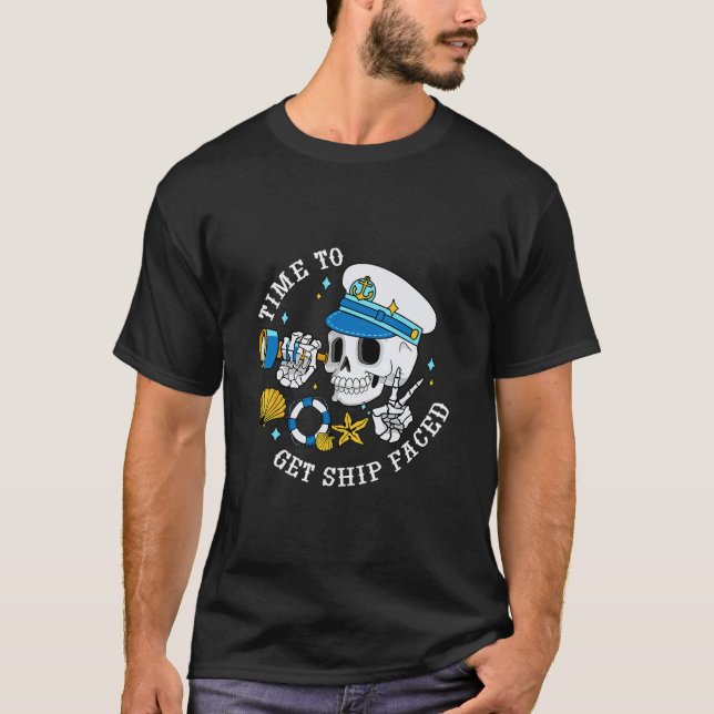 Time To Get Ship Faced Funny Skeleton Captain Crui T-Shirt (Front)