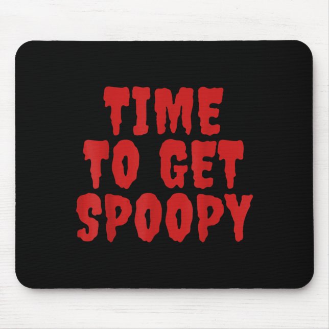 Time To Get Spoopy Funny Spooky Halloween Meme Mouse Pad (Front)
