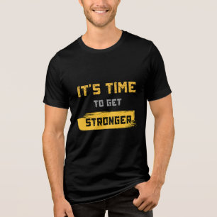 Time To Get Stronger   Motivational Fitness Gym Tri-Blend Shirt