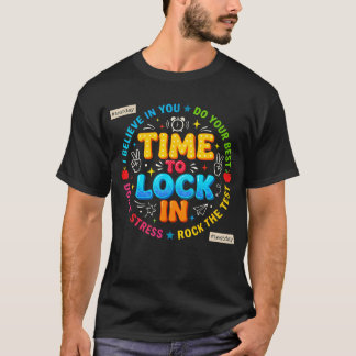 Time To Lock In Test Day State Testing You Got T-Shirt