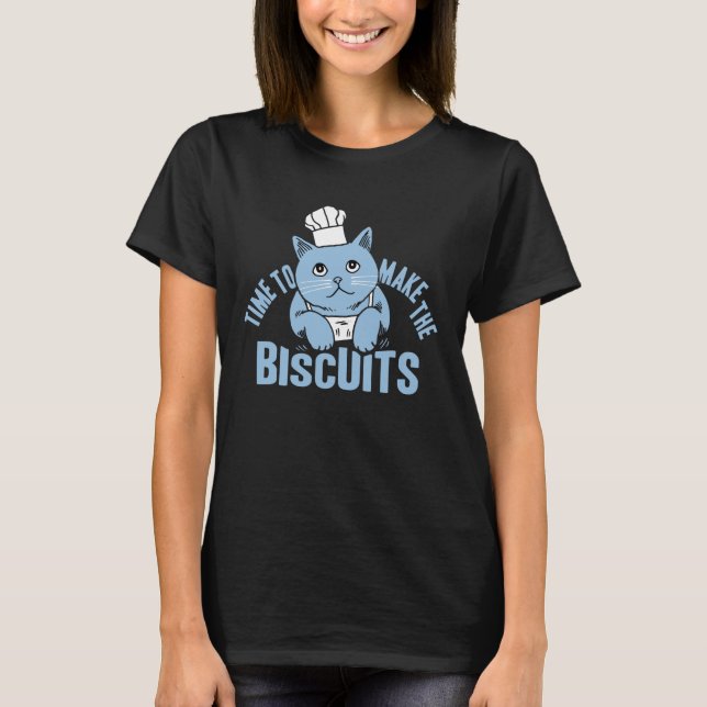Time To Make The Biscuits Cat T-Shirt (Front)