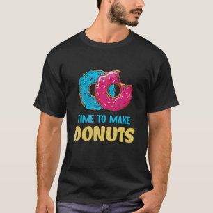 Time To Make The Doughnuts T-Shirt