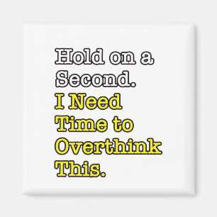 Time to Overthink This - Funny Comment Magnet