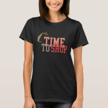 Time to Shop Quote Women's Shopping Tshirt