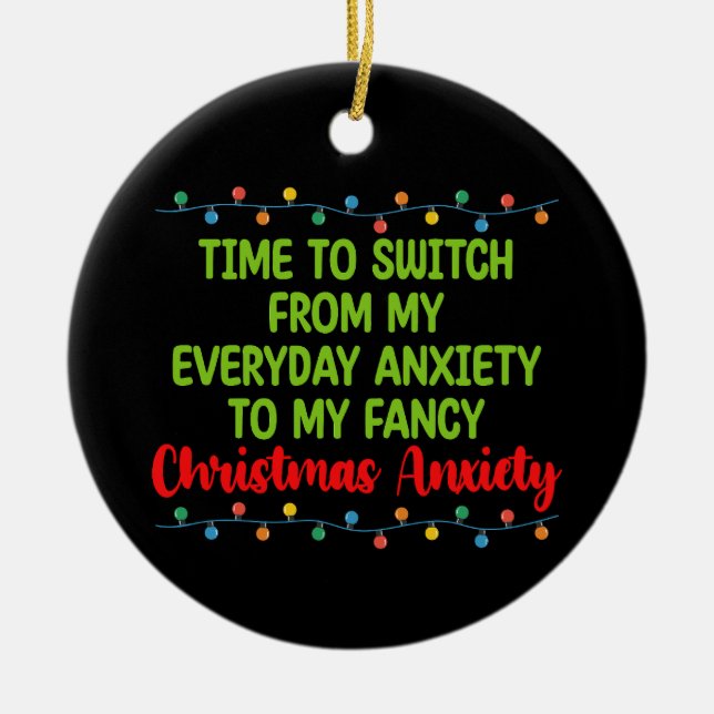 Time To Switch From My Everyday Anxiety To My Fanc Ceramic Ornament (Front)