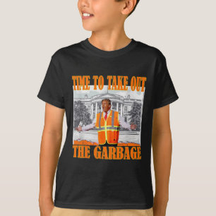 Time To Take Out The Garbage Funny Garbage For Tru T-Shirt