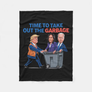 Time To Take Out The Garbyge Funny Garge For Trump Fleece Blanket