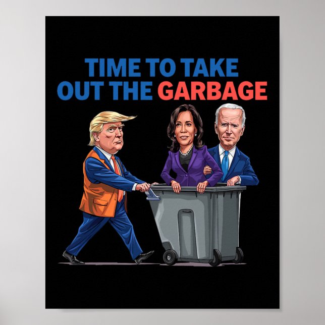 Time To Take Out The Garbyge Funny Garge For Trump Poster (Front)