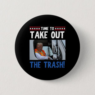 Time To Take Out The Trash Funny Trump Garbage Tru 2 Inch Round Button