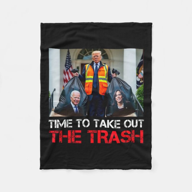 Time To Take Out The Trash Funny Trump Garbyge Man Fleece Blanket (Front)