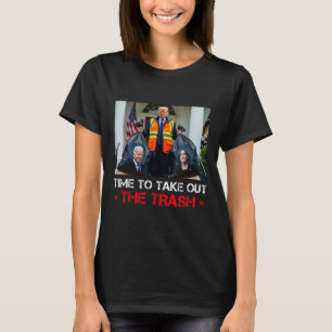 Time To Take Out The Trash Trump Garbyge Man  T-Shirt
