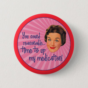 Time to Up the Meds 2 Inch Round Button
