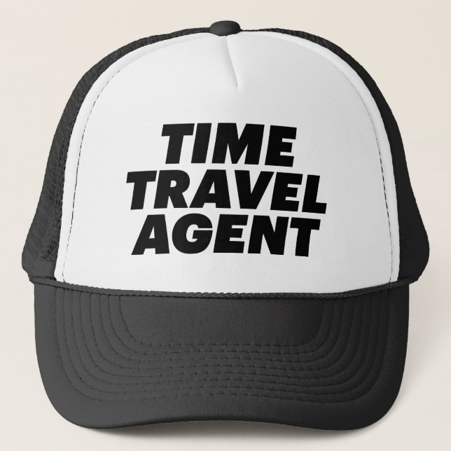 TIME TRAVEL AGENT fun slogan trucker hat (Front)