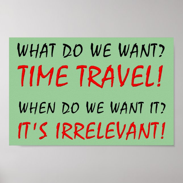 Time Travel Irrelevant Funny Poster Sign (Front)