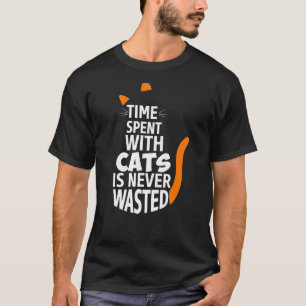 Time With Cats Is Never Wasted  Funny Cat T-Shirt