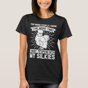 Time with my Silkies  Silky Chicken Bird Silkie Ch T-Shirt