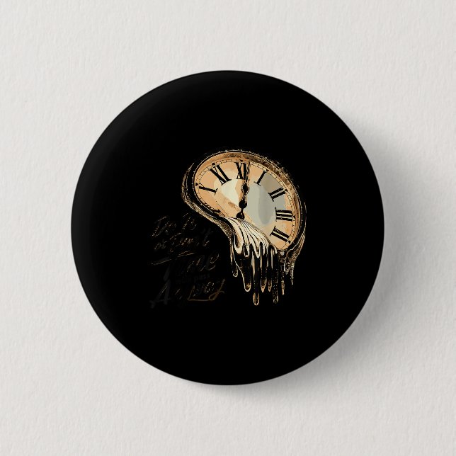 Timeless Motivation Quote With Melting Clocks  2 Inch Round Button (Front)