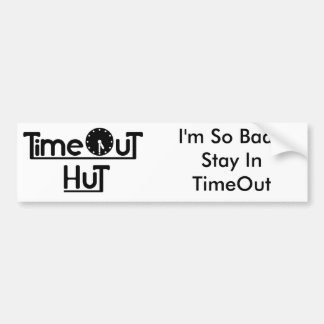TimeOutHut, I'm So Bad I Stay In TimeOut Bumper Sticker