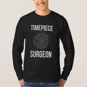 Timepiece Surgeon Watchmaker Horologist T-Shirt