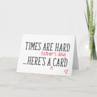Times Are Hard, Here's A Father's Day Card, Funny