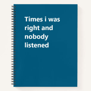 Times I Was Right And Nobody Listened, Funny Gag Notebook