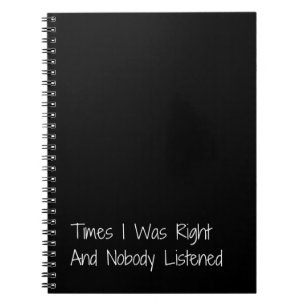 Times I Was Right And Nobody Listened Funny Notebook