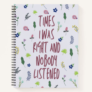 Times I Was Right And Nobody Listened Funny Notebook