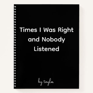 Times I Was Right and Nobody Listened Notebook