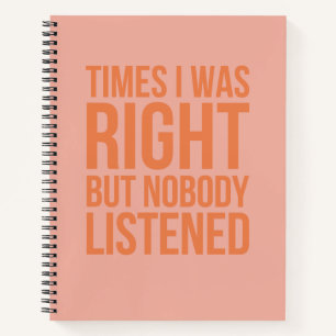 Times I Was Right But Nobody Listened Funny  Notebook