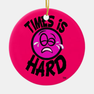 Times is Hard Pink Ornment Ceramic Ornament