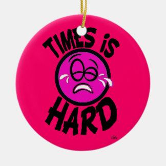 Times is Hard Pink Ornment Ceramic Ornament