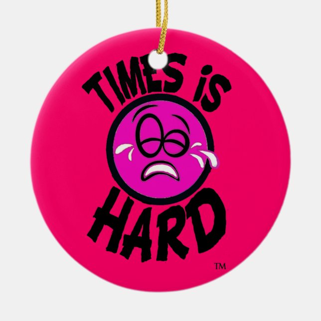 Times is Hard Pink Ornment Ceramic Ornament (Front)