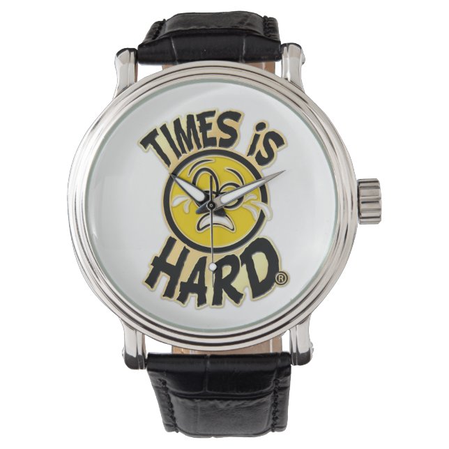 Times is Hard wrist watch (Front)