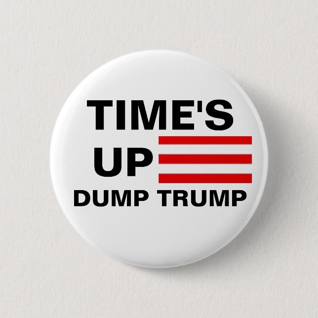 Time's Up Dump Trump 2 Inch Round Button (Front)