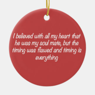 TIMING IS EVERYTHING SOULMATE LOVE QUOTES EXPRESSI CERAMIC ORNAMENT