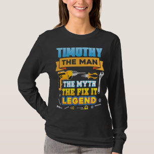 Timothy The Man Myth Fix It Legend Father Day Mech T-Shirt