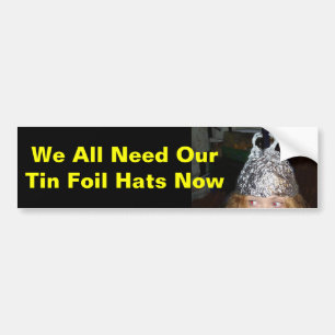 Tin Foil Hat We all need, tin foil hats now! bumpe Bumper Sticker