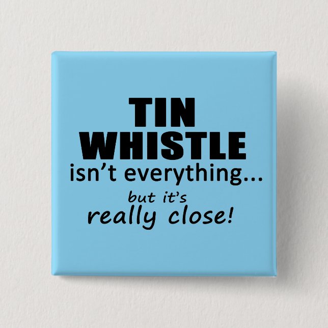Tin Whistle Isn't Everything 2 Inch Square Button (Front)