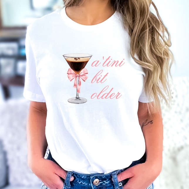 'Tini Bit Older Espresso Martini Coquette Birthday T-Shirt (Creator Uploaded)