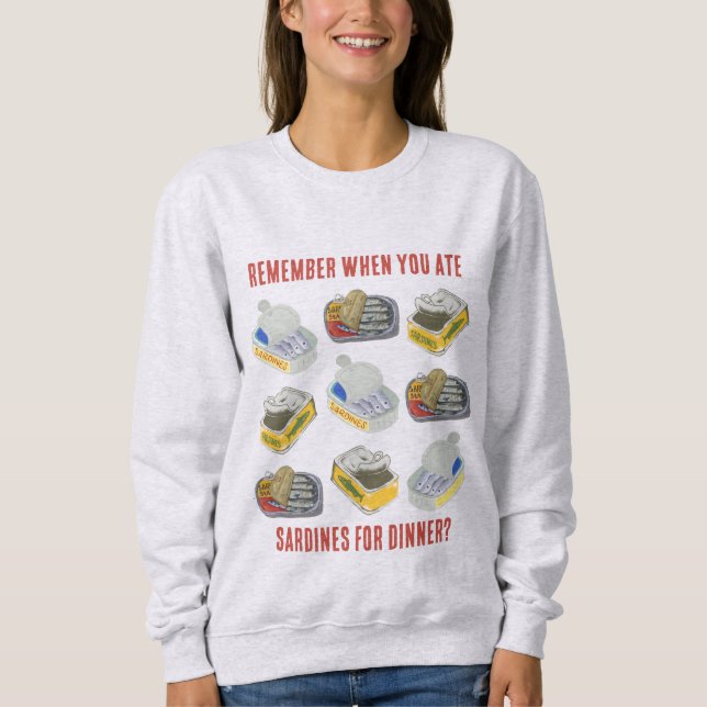 Tinned SARDINES Remember When You Ate ... Sweatshirt (Front)