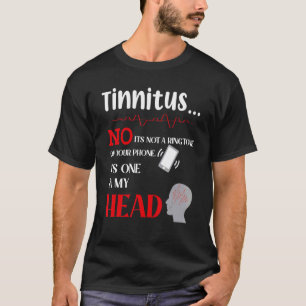 Tinnitus No It's Not A Ringtone On Your Phone It's T-Shirt