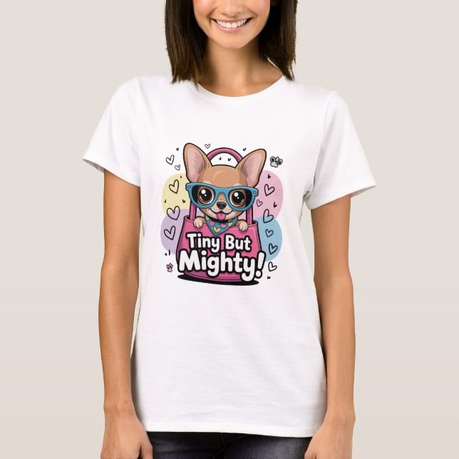 Tiny but Mighty Chihuahua T-Shirt (Front)