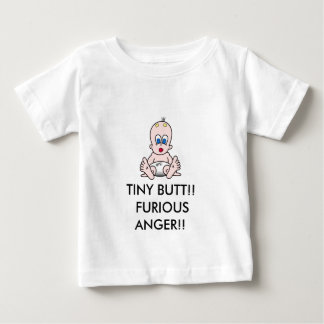 TINY BUTT!! FURIOUS ANGER!! BABY T-Shirt