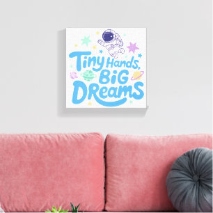 Tiny Hands Big Dreams Inspirational Kids Quote Canvas Print