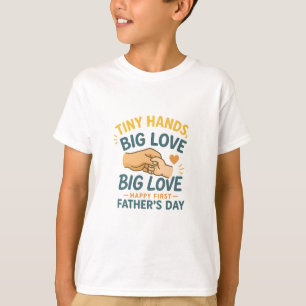 Tiny Hands Big Love First Father’s Day Sweet Daddy T-Shirt