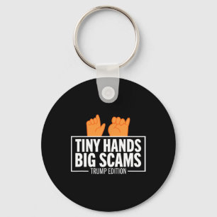 Tiny Hands Big Scams Trump Edition Anti Donald Lib Keychain