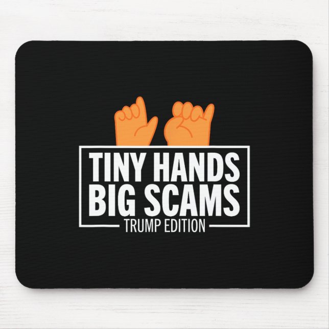 Tiny Hands Big Scams Trump Edition Anti Donald Lib Mouse Pad (Front)