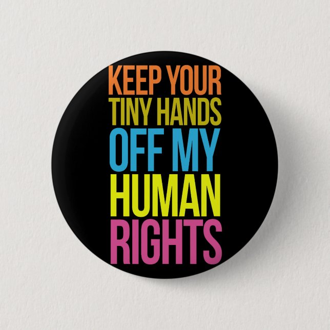 Tiny Hands Off My Human Rights Equality Clothing T 2 Inch Round Button (Front)