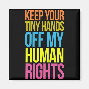 Tiny Hands Off My Human Rights Equality Clothing T Magnet