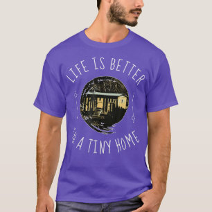 Tiny Home Tiny House On Wheels (THOW) Life Is Bett T-Shirt